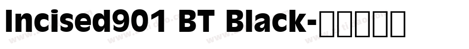 Incised901 BT Black字体转换